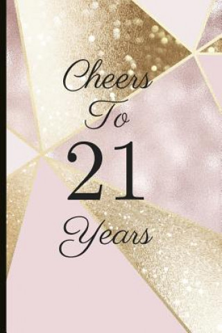 Könyv Cheers to 21 Years: A Beautiful 21th Birthday Gift and Keepsake to Write Down Special Moments Jam Tree