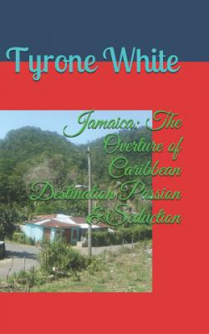 Książka Jamaica: The Overture of Caribbean Destination Passion & Seduction Tyrone White