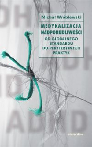 Könyv Medykalizacja nadpobudliwości Wróblewski Michał