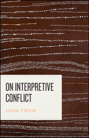 Kniha On Interpretive Conflict John Frow