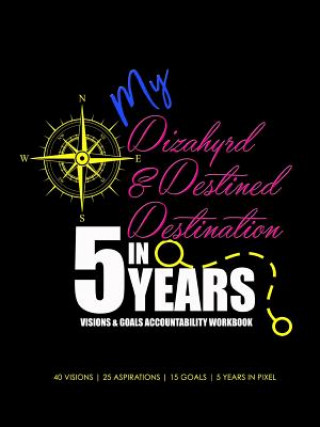 Kniha My Dizahyrd & Destined Destination in 5 Years Visions & Goals Accountability Workbook Avonti Adizahyr