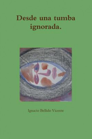 Kniha Desde una tumba ignorada. Ignacio Bellido Vicente