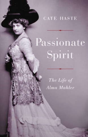 Könyv Passionate Spirit: The Life of Alma Mahler Cate Haste