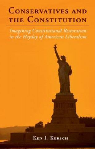 Kniha Conservatives and the Constitution Ken I. Kersch