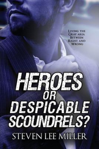 Knjiga Heroes or Despicable Scoundrels? Steven Lee Miller