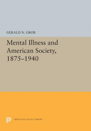 Kniha Mental Illness and American Society, 1875-1940 Gerald N. Grob