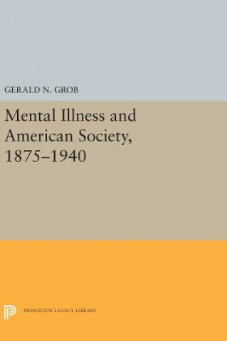 Książka Mental Illness and American Society, 1875-1940 Gerald N. Grob