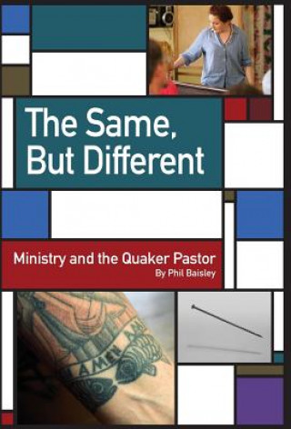 Book The Same, But Different: Ministry and the Quaker Pastor Phil Baisley