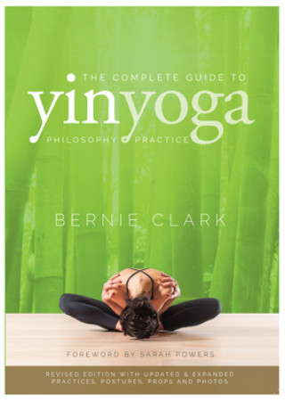 Könyv Complete Guide to Yin Yoga Bernie Clark