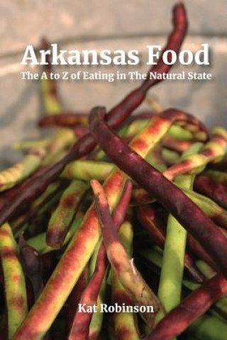 Carte Arkansas Food: The A to Z of Eating in The Natural State Kat Robinson