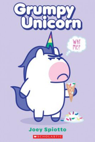 Kniha Grumpy Unicorn: Why Me? Scholastic