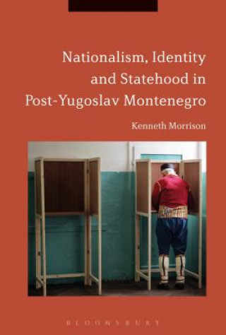 Książka Nationalism, Identity and Statehood in Post-Yugoslav Montenegro Kenneth Morrison