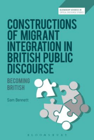 Könyv Constructions of Migrant Integration in British Public Discourse Sam Bennett