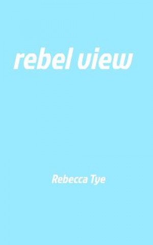 Boek rebel view Rebecca Tye