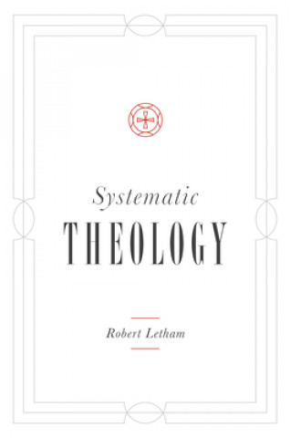 Kniha Systematic Theology Robert Letham