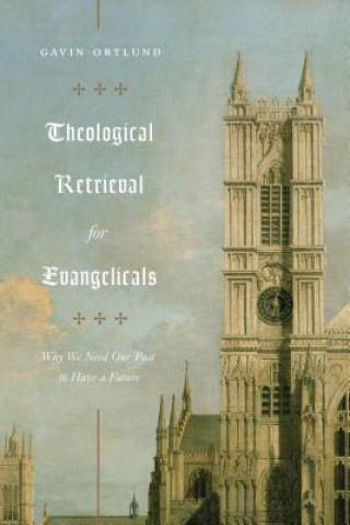Carte Theological Retrieval for Evangelicals Gavin Ortlund