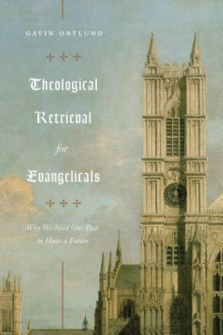 Книга Theological Retrieval for Evangelicals Gavin Ortlund