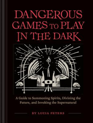 Kniha Dangerous Games to Play in the Dark Lucia Peters
