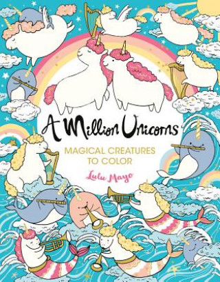 Knjiga A Million Unicorns: Magical Creatures to Color Volume 6 Lulu Mayo