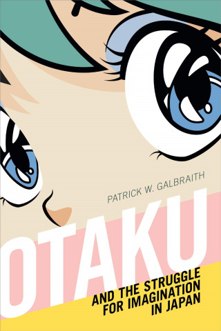 Книга Otaku and the Struggle for Imagination in Japan Patrick W. Galbraith