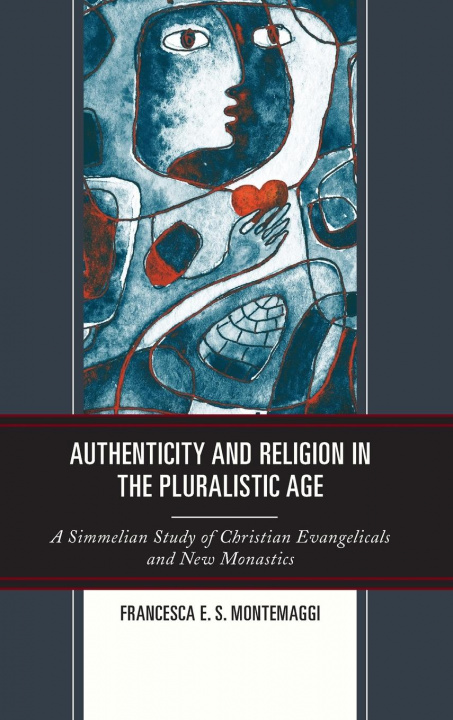 Kniha Authenticity and Religion in the Pluralistic Age Francesca Montemaggi