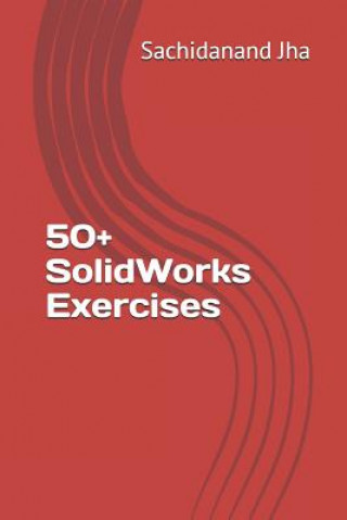 Kniha 50+ SolidWorks Exercises Sachidanand Jha