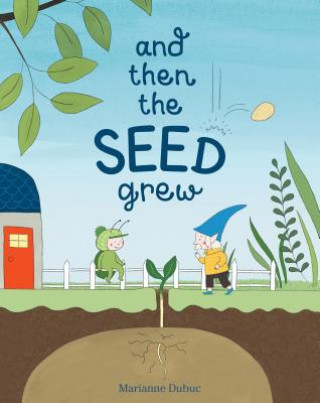Книга And Then the Seed Grew Marianne Dubuc