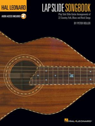 Kniha Hal Leonard Lap Slide Songbook: Play Solo Slide Guitar Arrangements of 22 Country, Folk, Blues and Rock Songs Peter Roller