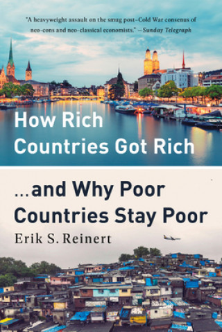 Kniha How Rich Countries Got Rich ... and Why Poor Countries Stay Poor Erik Reinert