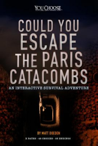 Kniha Could You Escape the Paris Catacombs?: An Interactive Survival Adventure Matt Doeden