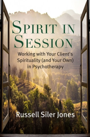 Carte Spirit in Session: Working with Your Client's Spirituality (and Your Own) in Psychotherapy Russell Siler Jones