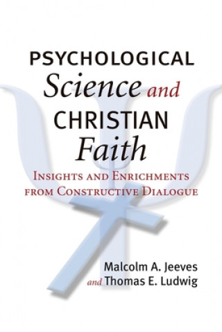 Knjiga Psychological Science and Christian Faith: Insights and Enrichments from Constructive Dialogue Malcolm A. Jeeves