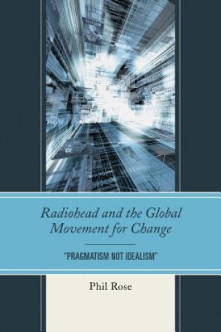 Książka Radiohead and the Global Movement for Change Phil Rose