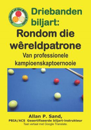 Kniha Driebanden Biljart - Rondom Die W?reldpatrone: Van Professionele Kampioenskaptoernooie Allan P. Sand