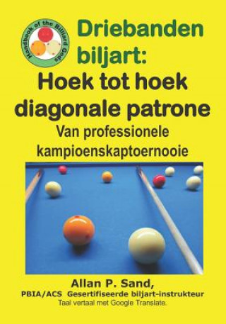 Könyv Driebanden Biljart - Hoek Tot Hoek Diagonale Patrone: Van Professionele Kampioenskaptoernooie Allan P. Sand