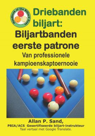 Kniha Driebanden Biljart - Biljartbanden Eerste Patrone: Van Professionele Kampioenskaptoernooie Allan P. Sand