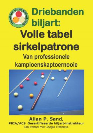 Книга Driebanden Biljart - Volle Tabel Sirkelpatrone: Van Professionele Kampioenskaptoernooie Allan P. Sand