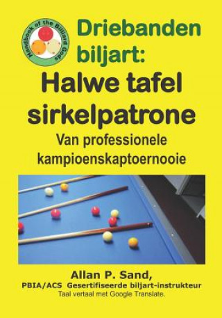 Könyv Driebanden Biljart - Halwe Tafel Sirkelpatrone: Van Professionele Kampioenskaptoernooie Allan P. Sand