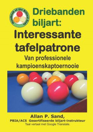 Carte Driebanden Biljart - Interessante Tafelpatrone: Van Professionele Kampioenskaptoernooie Allan P. Sand