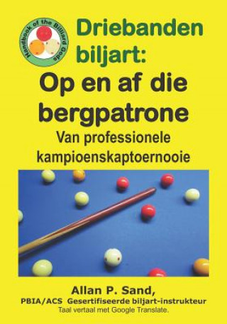 Kniha Driebanden Biljart - Op En AF Die Bergpatrone: Van Professionele Kampioenskaptoernooie Allan P. Sand