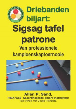 Kniha Driebanden Biljart - Sigsag Tafel Patrone: Van Professionele Kampioenskaptoernooie Allan P. Sand