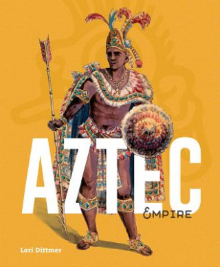 Kniha Aztec Empire Lori Dittmer
