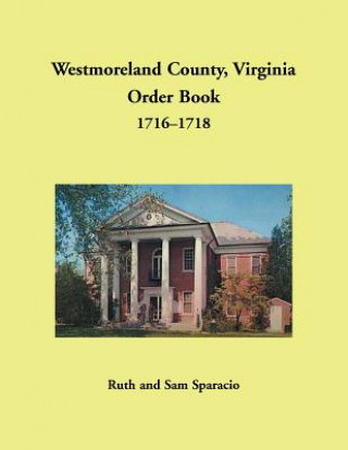 Book Westmoreland County, Virginia Order Book, 1716-1718 Ruth Sparacio