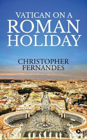 Könyv Vatican on a Roman Holiday Christopher Fernandes