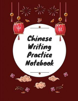 Könyv Chinese Writing Practice Notebook: Practice Writing Chinese Characters! Tian Zi Ge Paper Workbook &#9474;Learn How to Write Chinese Calligraphy Pinyin Makmak Notebooks