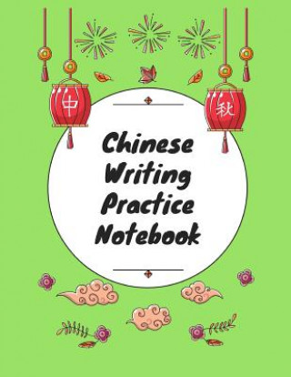 Könyv Chinese Writing Practice Notebook: Practice Writing Chinese Characters! Tian Zi Ge Paper Workbook &#9474;Learn How to Write Chinese Calligraphy Pinyin Makmak Notebooks