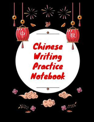 Carte Chinese Writing Practice Notebook: Practice Writing Chinese Characters! Tian Zi Ge Paper Workbook &#9474;Learn How to Write Chinese Calligraphy Pinyin Makmak Notebooks