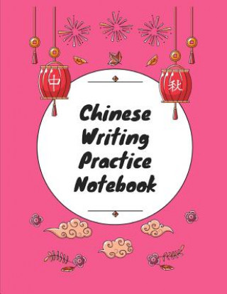 Könyv Chinese Writing Practice Notebook: Practice Writing Chinese Characters! Tian Zi Ge Paper Workbook &#9474;Learn How to Write Chinese Calligraphy Pinyin Makmak Notebooks