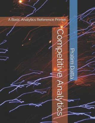 Книга Competitive Analytics: A Basic Analytics Reference Primer Pratim Datta