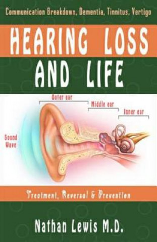 Książka Hearing Loss and Life: Parental Guide on Communication Breakdown, Dementia, Tinnitus and Vertigo....... Nathan Lewis